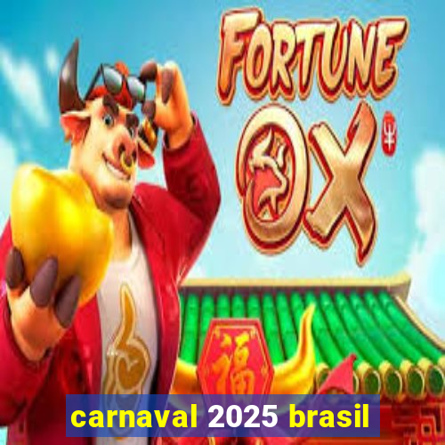 carnaval 2025 brasil